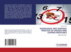 Buchcover von KNOWLEDGE AND DISPOSAL PRACTICE OF UNUSED AND EXPIRED MEDICINES