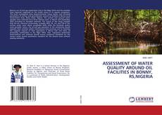 Buchcover von ASSESSMENT OF WATER QUALITY AROUND OIL FACILITIES IN BONNY, RS,NIGERIA