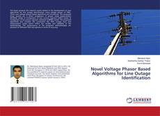 Bookcover of Novel Voltage Phasor Based Algorithms for Line Outage Identification