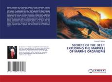 Copertina di SECRETS OF THE DEEP: EXPLORING THE MARVELS OF MARINE ORGANISMS