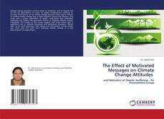 The Effect of Motivated Messages on Climate Change Attitudes kitap kapağı