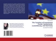 The Taxation of Investment Funds: Switzerland, Luxembourg, and Germany的封面