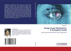 Couverture de Image Super-Resolution: A Complete Guide