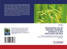 Portada del libro de INTEGRATED USE OF ORGANIC MANURE, CHEMICAL & BIO FERTILIZERS ON RICE