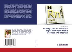 Capa do livro de Investigation on radiation exposure due to radon isotopes and progeny 
