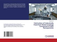 Capa do livro de Fabrication of Industrially Important Nickel Coatings Composed of WS2 Nanoparticles 