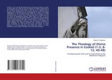 The Theology of Divine Presence in Ezekiel (1-3; 8-12; 40-48) kitap kapağı