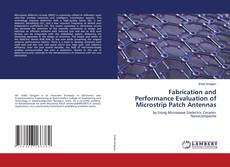 Fabrication and Performance Evaluation of Microstrip Patch Antennas kitap kapağı