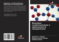 Copertina di Biosintesi, caratterizzazione e applicazione di nanoparticelle