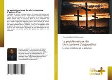 Bookcover of La problématique du christianisme d'aujourd'hui