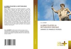 Bookcover of LA BIBLE ÉLUCIDE LA MYTHOLOGIE GRECQUE