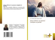 Обложка Jésus-Christ, le sauveur complet et parfait