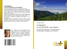 Bookcover of L'ÉTERNITÉ : La vie éternelle, une utopie ?