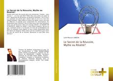 Bookcover of Le Secret de la Réussite, Mythe ou Réalité?
