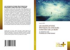 Bookcover of LES SIGNIFICATIONS PRATIQUES DU DISCOURS CHRETIEN SUR LA MORT