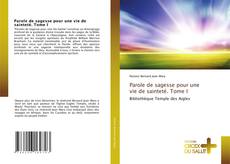 Bookcover of Parole de sagesse pour une vie de sainteté. Tome I