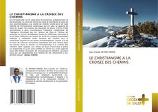 Bookcover of LE CHRISTIANISME A LA CROISEE DES CHEMINS