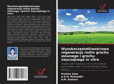 Wysokoczęstotliwościowa regeneracja roślin grochu siewnego i grochu zwyczajnego in vitro的封面