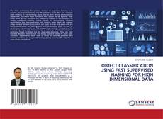 Обложка OBJECT CLASSIFICATION USING FAST SUPERVISED HASHING FOR HIGH DIMENSIONAL DATA