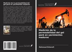 Copertina di Medición de la permeabilidad del gel pack en yacimientos maduros