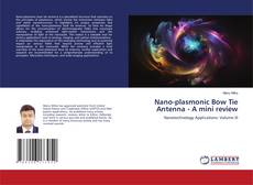Nano-plasmonic Bow Tie Antenna - A mini review kitap kapağı