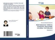 Bookcover of MАKTАBGАCHA TARBIYA YOSHIDAGI BOLALARNI TA’LIMGA TAYYORLASH