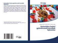 Copertina di Antioxidáns hatású gyümölcszselé termékek fejlesztése