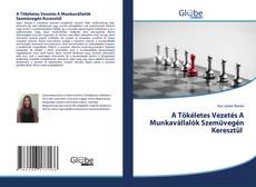 Bookcover of A Tökéletes Vezetés A Munkavállalók Szemüvegén Keresztül