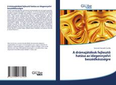 Bookcover of A drámajátékok fejlesztő hatása az idegennyelvi beszédkészségre