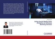Couverture de Using Social Media Data Analytics to Enhance Banking Services