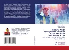 Capa do livro de The Law Policy Management For Road Construction and Settlement in the 