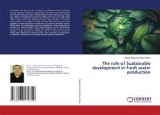 Capa do livro de The role of Sustainable development in fresh water production 