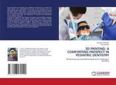 Couverture de 3D PRINTING: A COMFORTING PROSPECT IN PEDIATRIC DENTISTRY