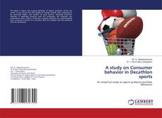 Copertina di A study on Consumer behavior in Decathlon sports