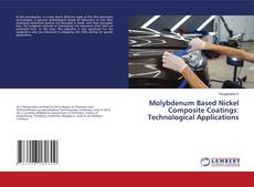 Couverture de Molybdenum Based Nickel Composite Coatings: Technological Applications