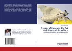 Threads of Elegance: The Art and Science of Sericulture的封面