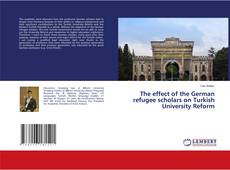 Buchcover von The effect of the German refugee scholars on Turkish University Reform