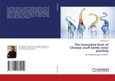Couverture de The innovative form of Chinese snuff bottle inner painting