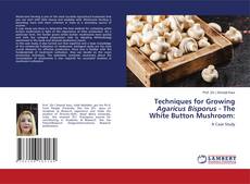 Couverture de Techniques for Growing Agaricus Bisporus - The White Button Mushroom: