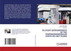 Couverture de TO STUDY OSTEOARTHRITIS OF THE TEMPOROMANDIBULAR JOINTS ON CBCT SCANS