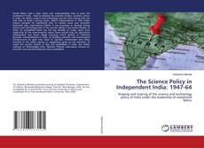 Couverture de The Science Policy in Independent India: 1947-64
