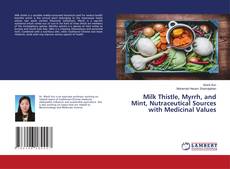 Copertina di Milk Thistle, Myrrh, and Mint, Nutraceutical Sources with Medicinal Values