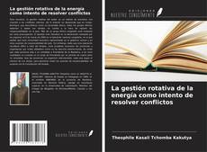 Capa do livro de La gestión rotativa de la energía como intento de resolver conflictos 