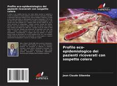 Обложка Profilo eco-epidemiologico dei pazienti ricoverati con sospetto colera