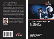 Bookcover of CLOUD COMPUTING: UN APPROCCIO INDUSTRIALE