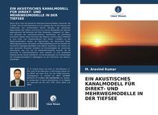 Capa do livro de EIN AKUSTISCHES KANALMODELL FÜR DIREKT- UND MEHRWEGMODELLE IN DER TIEFSEE 