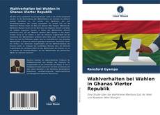 Wahlverhalten bei Wahlen in Ghanas Vierter Republik kitap kapağı