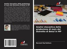 Copertina di Analisi stocastica della produzione di mais del distretto di Betul in MP