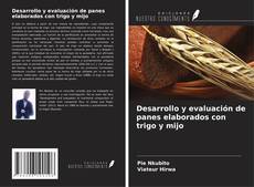 Capa do livro de Desarrollo y evaluación de panes elaborados con trigo y mijo 