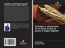 Обложка Sviluppo e valutazione di un pane a base di grano e miglio digitale